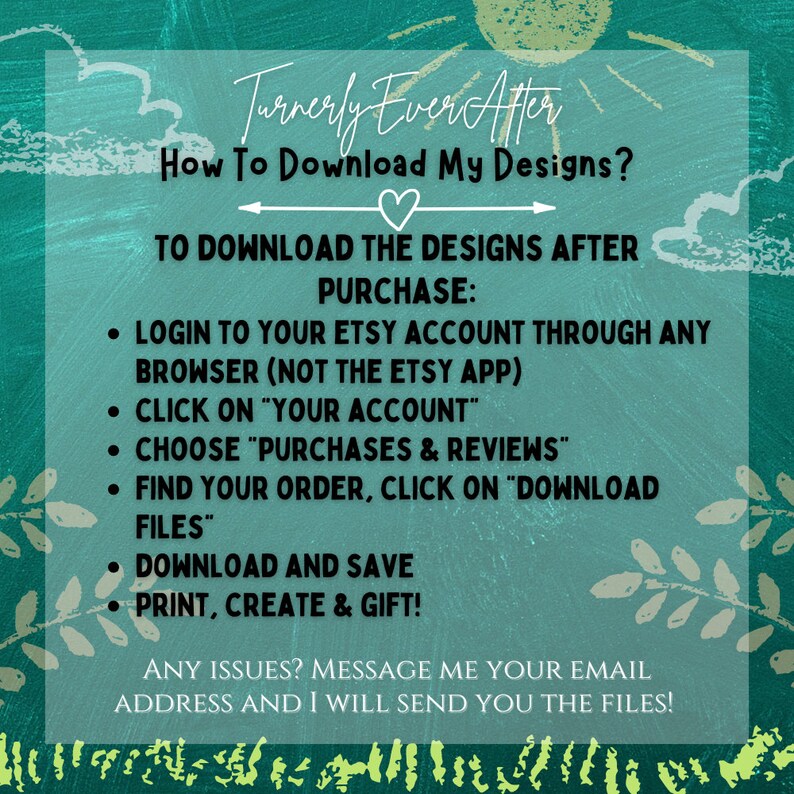 Puede incluir: Un fondo verde azulado con texto blanco que explica c&oacute;mo descargar dise&ntilde;os digitales despu&eacute;s de la compra en Etsy. El texto incluye instrucciones para iniciar sesi&oacute;n en tu cuenta de Etsy a trav&eacute;s de un navegador web, no la aplicaci&oacute;n de Etsy, hacer clic en "Tu cuenta", elegir "Compras y rese&ntilde;as", encontrar tu pedido, hacer clic en "Descargar archivos", descargar y guardar, e imprimir, crear y regalar. El texto tambi&eacute;n incluye un mensaje para contactar al vendedor si tienes alg&uacute;n problema.