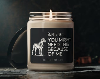Great Dane Candle, Scented Soy 9oz, Smells Like You Might Need This, Gift for Dog Owner, Great Dane Lover Gift, Dog Sitter Dog Walker Gift