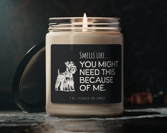 Schnauzer Candle, Scented Soy 9oz, Smells Like You Might Need This, Dog Owner Gift, Schnauzer Lover Gift, Dog Sitter Dog Walker Gift