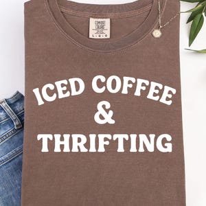 Comfort Colors Iced Coffee & Thrifting Shirt, Thrifting Tee