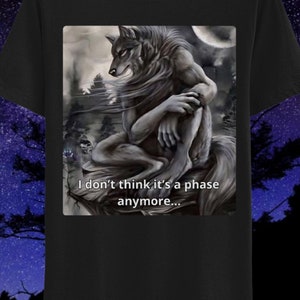 I Don&#39;t Think It&#39;s A Phase Anymore Ironic Funny T-shirt Alpha Wolf Sarcastic Shirt Alpha Werewolf Sigma Wolf T shirt Gen Z Memes