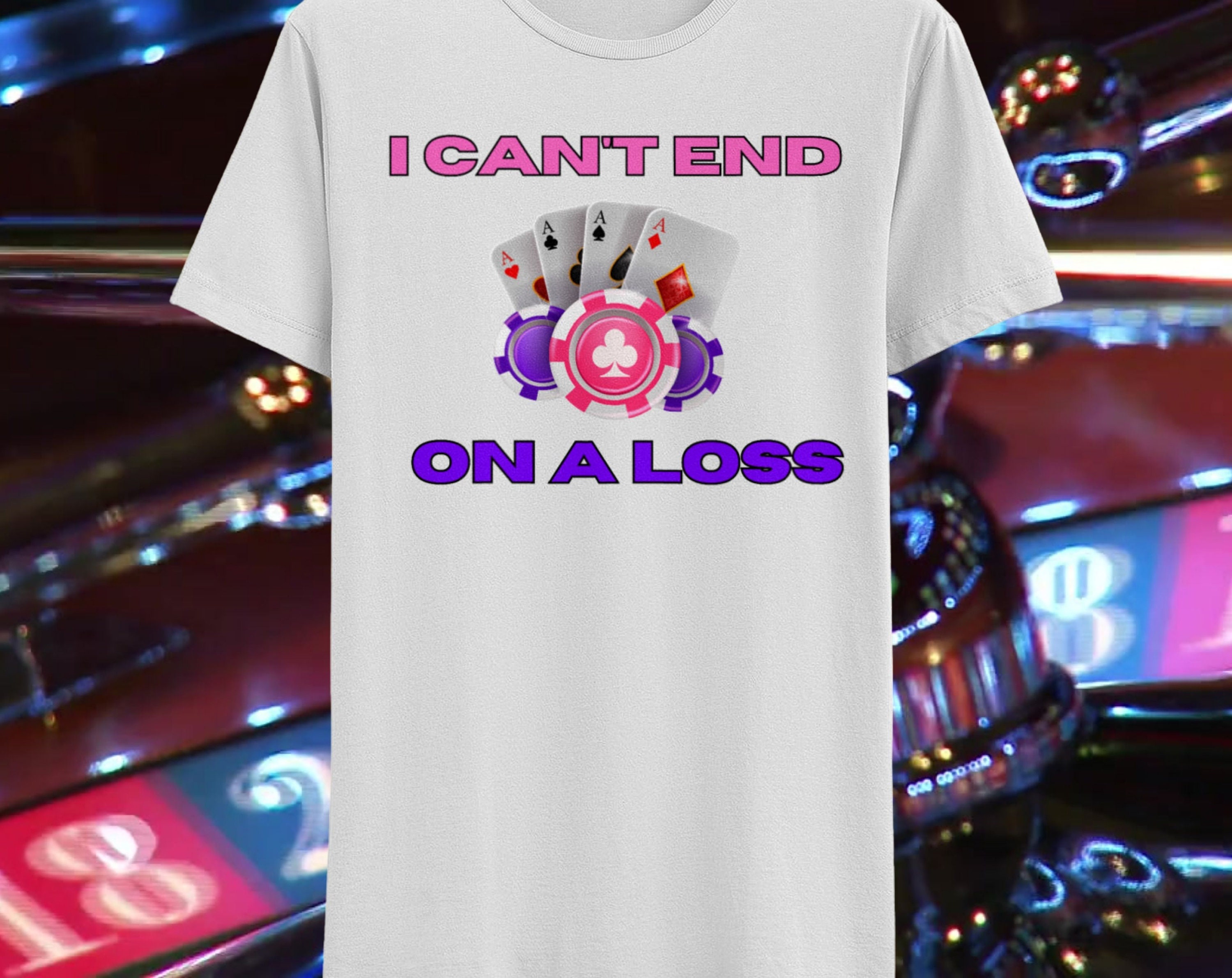 I Can't End On a Loss Ironic Gamble Tee - Gambling Addiction T-shirt For Gambling Addict Gift Gamble Shirt Slots Unhinged Shirt Hard Shirt