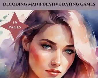 Decoding Manipulative Dating Games - Understanding and Responding to Tactics Used by Women (59 Pages)