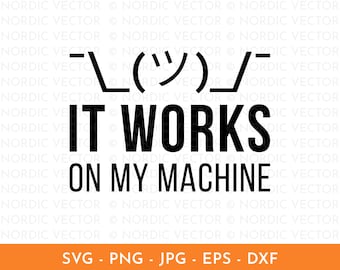 It Works On My Machine Svg, Funny Coding Quote Svg, Programming Svg, Png, Dxf ︱ Clipart, Cut File for Cricut, Silhouette, Sublimation Design