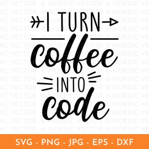 Ik verander koffie in code Svg, programmering Svg, grappige codering offerte Svg, Png, Dxf, Clipart, gesneden bestand voor Cricut, silhouet, sublimatie Design