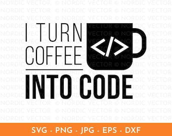 I Turn Coffee Into Code Svg, Programming Svg, Funny Coding Quote Svg, Png, Dxf, Clipart, Cut File for Cricut, Silhouette, Sublimation Design