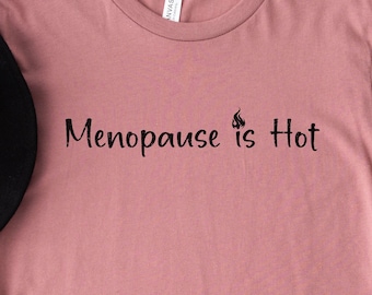 Menopause Shirt, Funny T-shirt, Women's Apparel, Funny Menopause, Menopause is Hot, Gift for Her, Christmas Gift, Women's Shirts