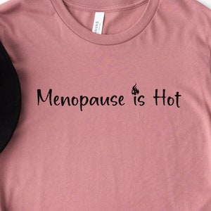 Menopause Shirt, Funny T-shirt, Women&#39;s Apparel, Funny Menopause, Menopause is Hot, Gift for Her, Christmas Gift, Women&#39;s Shirts