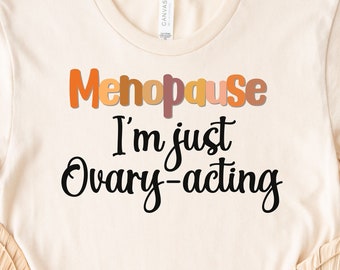 Menopause Funny Shirt, Menopause Tee, Women's Shirt, Menopause Shirt, Menopause Humor, Ovary-acting Shirt, Women's Clothing
