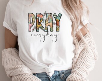 Pray Everyday Shirt, Faith Based Shirt, Christian Shirt, Religious Apparel, Inspirational Shirt, Positivity Shirt, Inspirational Shirt