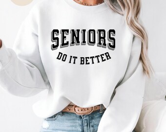 Seniors Do It Better Shirt, Senior Grad Shirt, Shirt for Seniors, Senior Sweatshirt, Gift for Senior, Senior Gift, Senior Year Tee, Over 50