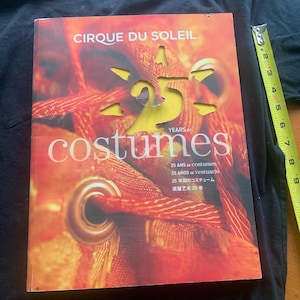 CIRQUE DU SOLEIL 25YEARS of COSTUMES 25 Years of Costumes Cirque