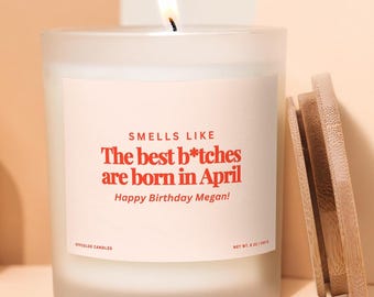 April Birthday Gift Candle Best Bitches are Born in April Funny Candle for Aries Taurus Girl Zodiac Candle, Personalized Candle Gift for Her