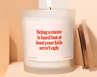 Funny Mothers Day Gift from Kids, At Least Your Kids Aren't Ugly, Soy Candle Gift for Mom from Children, Funny Birthday Candle Gift for Mom