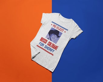 Re-Elect Rosco Coltrane for Sheriff Printed Shirt - Classic TV Nostalgia