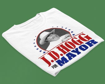 JD Hogg For Mayor Printed Shirt - Classic TV Nostalgia Apparel straight out of the South