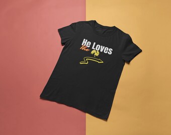 He Loves the... Printed Shirt - Funny Graphic Tee for Meme Lovers