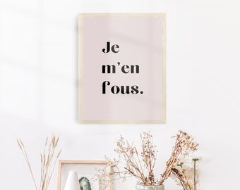 Printable Wall Art - Je m'en fous. Poster print - French - imprimable - cadeau de deco - decoration - gift