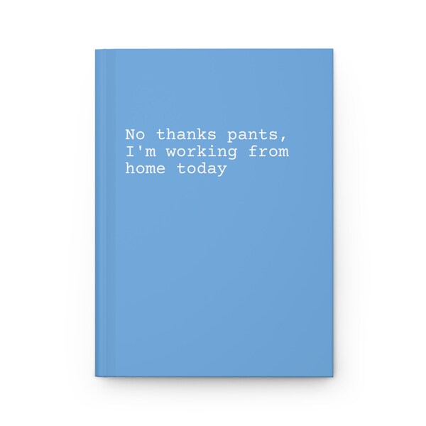 No thanks Pants, I'm working from home today Notebook - Hardcover Journal Matte - Funny Notebooks Jokes Office Managers