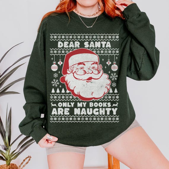 Ugly Christmas Sweater Bookish Sweatshirt Dear Santa, Only My Books Are  Naughty Bookish Christmas Tee