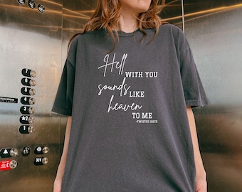 Hell with You Sounds Like Heaven to Me |  Comfort Colors Shirt  | Ana Huang Twisted Hate | Twisted Love Series | Bookish Merch