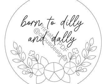 born to dilly and dally - PDF Pattern Printable