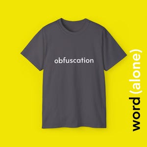 May include: A dark gray t-shirt with the word "obfuscation" printed in white across the chest. The shirt is displayed against a bright yellow background. The phrase "word (alone)" is printed vertically on the right side of the image.
