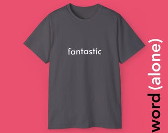 Fantastic - minimalist single word t-shirt