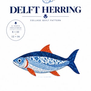 May include: A collage quilt pattern titled Delft Herring by The Crippled Quilter. The design features a fish composed of blue and white floral fabric segments with orange fins. Text indicates two sizes included: 8 x 10 and 12 x 16 inches.