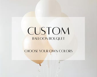 Custom Balloon Bouquet | Choose Your Colors | Balloon Birthday Party Decor, Baby Shower, Bridal, Bachelorette, Wedding