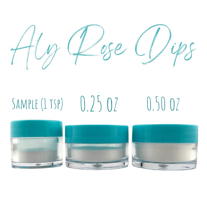 May include: Three small, clear jars with teal lids, filled with a light-colored powder. The jars are labeled with sizes: Sample (1 tsp), 0.25 oz, and 0.50 oz. The text "Aly Rose Dips" is written above the jars in a cursive font.