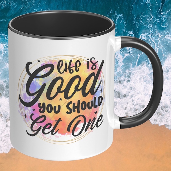 Life Is Good. You Should Get One mug