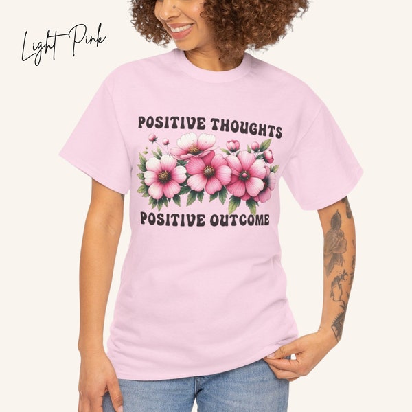 Positive Thoughts Positive Outcome Cotton Tee Pink Flowers Shirt Positivity Word Design Uplifting Shirt Gift for Her Good Vibes T Shirt