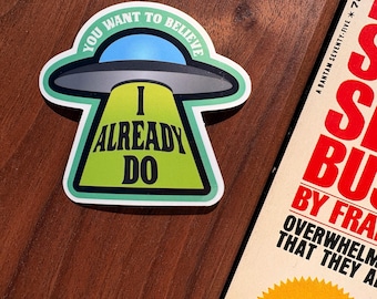 UFO I Already Do - UFO Sticker, Waterproof Vinyl, Water Bottle, Laptop, Car Decal