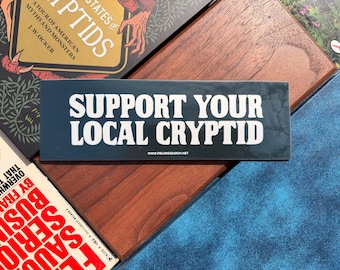 Support Your Local Cryptid - Cryptid Bumper Sticker, Waterproof Vinyl, Car Decal, Laptop, Water bottle