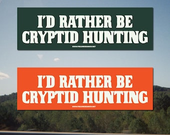 I'd Rather Be Cryptid Hunting - Cryptid Bumper Sticker, Waterproof Vinyl, Car Decal, Laptop, Water bottle