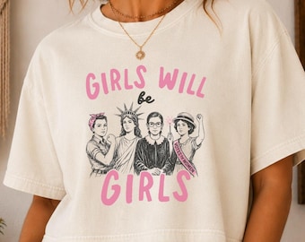 Camiseta corta Girls Will Be Girls Camiseta feminista radical Girls Will Be Girls Camiseta RBG Camiseta feminista Derechos de las mujeres Camiseta feminista de izquierda