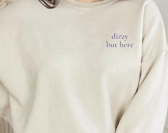 Embroidered Dizzy But Here Sweatshirt Pots Syndrome Sweater Pots Awareness Fibromyalgia Ehlers Danlos EDS Multiple Sclerosis Flare Day