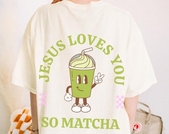 Jesus Loves You Jesus Loves You Shirt Matcha Lover Matcha Gift Funny Jesus Shirt Boho Christian Shirt Matcha Lover Gift Tea Drinker Gift
