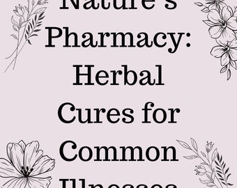 Nature’s Pharmacy: Herbal Cures for Common Illnesses/Healing Naturally/Wellness Guide/Herbal Solutions/Natural Remedies