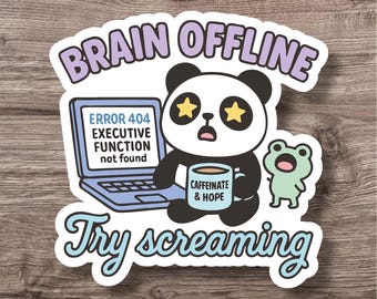 May include: A sticker featuring a panda with star eyes, holding a mug that says "Caffeinate & Hope." The sticker also includes a laptop with "Error 404" and the text "Brain Offline" and "Try screaming."