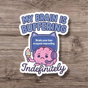 Puede incluir: Una pegatina con un cerebro de dibujos animados con auriculares y un helado. El texto de la pegatina dice "My Brain Is Buffering Indefinitely" con el texto "Brain.exe has stopped responding" en una pantalla.