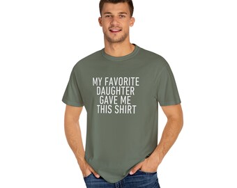 My Favorite Daughter Gave Me This Shirt | Fathers Day Gift | Funny Dad Shirt | Dad Gift | Gift for Dad