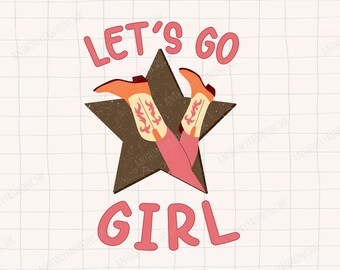 Let's Go Girls Cowgirl Boots Star, Western PNG Sublimations, Designs Downloads, PNG Clipart, Shirt Design, Sublimation Download.