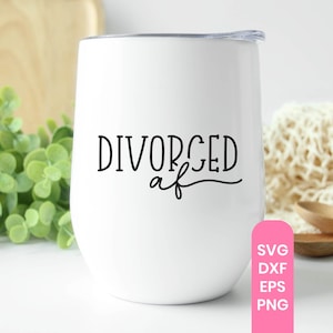 Divorced af svg quote, divorce settlement, decree quotes, ex-wife, divorce party, ex-husband