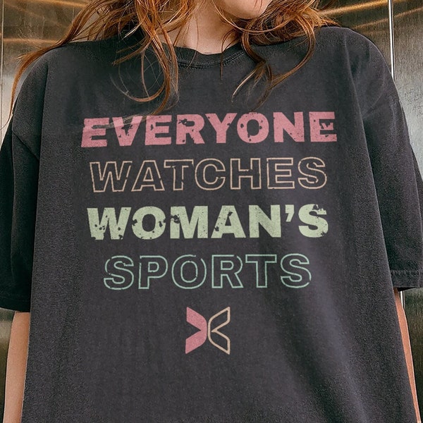 Everyone Watches Womens Sports Shirt, Feminism Tee, Womens Sports Supportive Shirt, Women In Sports Tee, Female Athlete Shirt, Trendy Shirt