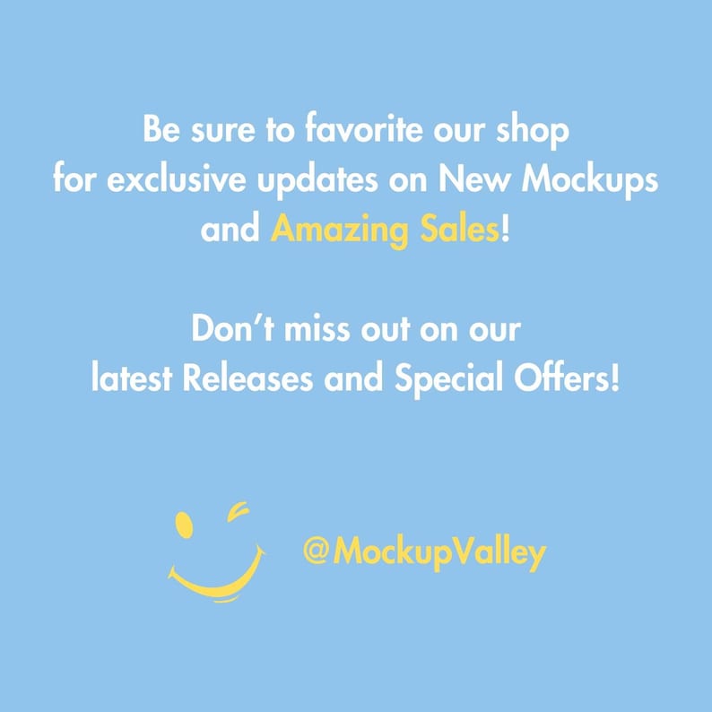 May include: A blue background with white text that says "Be sure to favorite our shop for exclusive updates on New Mockups and Amazing Sales! Don't miss out on our latest Releases and Special Offers!"  A yellow smiley face with a wink is at the bottom of the image with the text "@MockupValley" below it.
