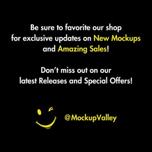 May include: A yellow smiley face with a wink, with the text "Be sure to favorite our shop for exclusive updates on New Mockups and Amazing Sales! Don't miss out on our latest Releases and Special Offers! @MockupValley"