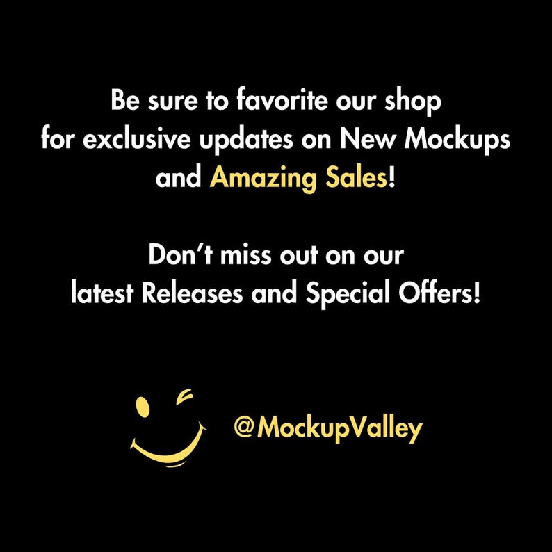 May include: Black background with white and yellow text. The text reads: "Be sure to favorite our shop for exclusive updates on New Mockups and Amazing Sales! Don't miss out on our latest Releases and Special Offers!" A winking smiley face and the text "@MockupValley" are also present.