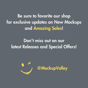 May include: A yellow smiley face with a wink, with the text "Be sure to favorite our shop for exclusive updates on New Mockups and Amazing Sales! Don't miss out on our latest Releases and Special Offers! @MockupValley"